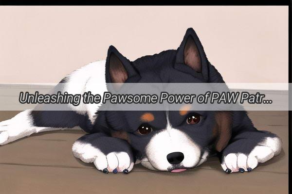 Unleashing the Pawsome Power of PAW Patrols Canine Crew Meet the RealLife Breeds Behind the Heroic Dogs